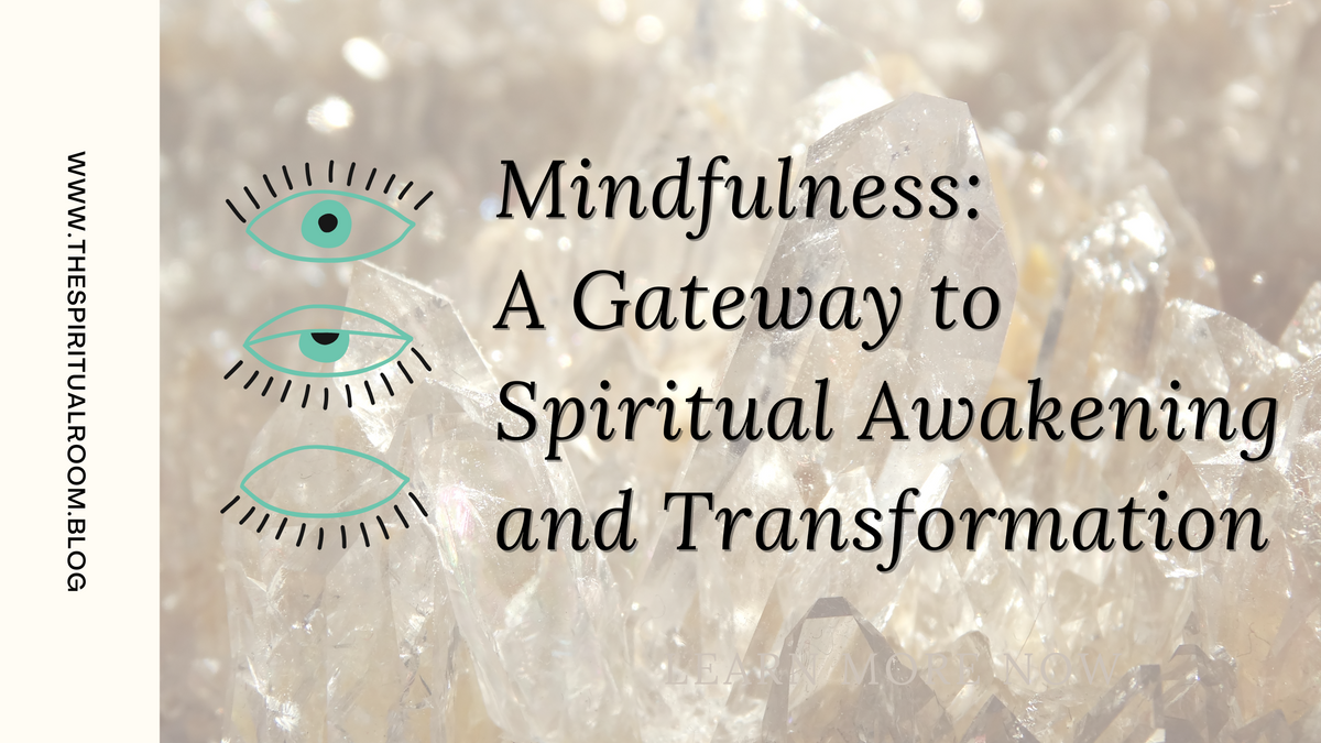 Mindfulness: A Gateway to Spiritual Awakening and Transformation
