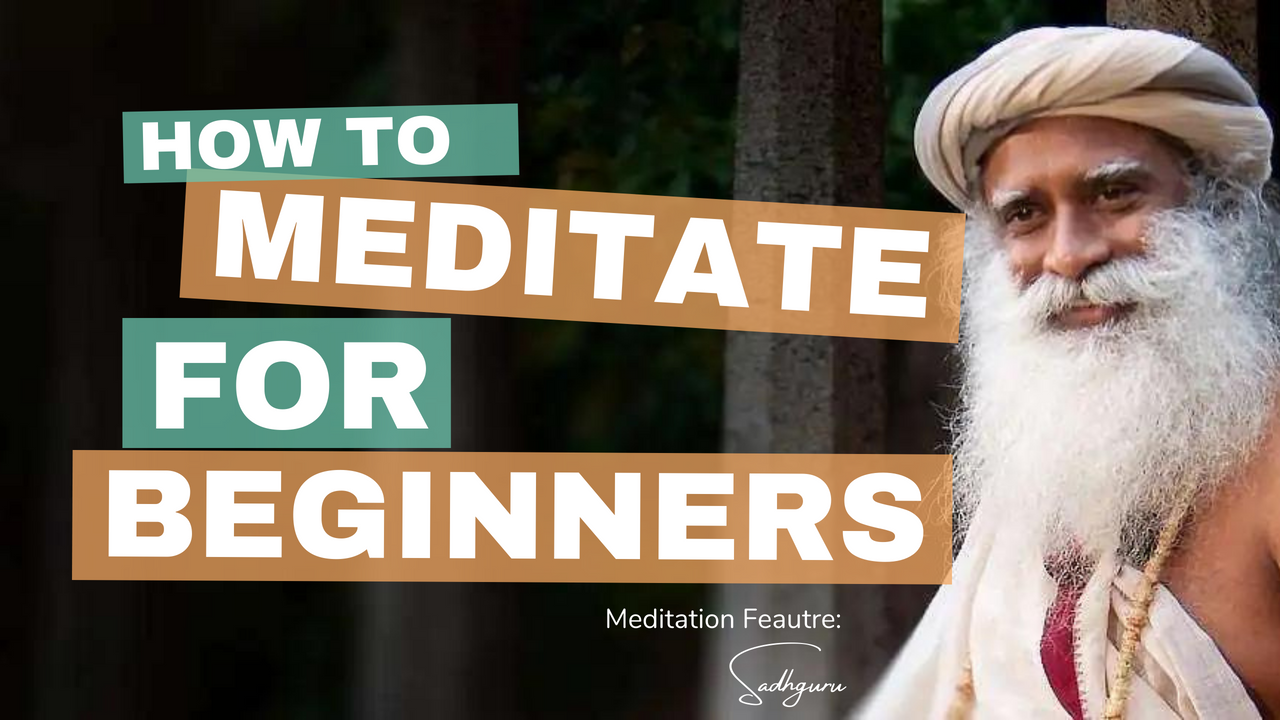 How to Meditate for Beginners with Sadhguru